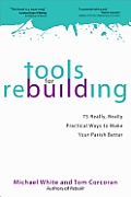 Tools for Rebuilding 75 Really Really Practical Ways to Make Your Parish Better