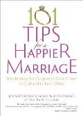 101 Tips for a Happier Marriage Simple Ways for Couples to Grow Closer to God & to Each Other