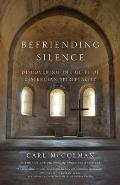 Befriending Silence Discovering the Gifts of Cistercian Spirituality
