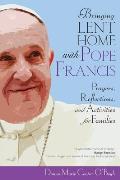 Bringing Lent Home with Pope Francis Prayers Reflections & Activities for Families