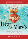 Heart Like Marys 31 Daily Meditations to Help You Live & Love as She Does