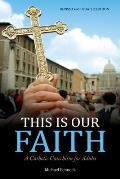 This Is Our Faith A Catholic Catechism for Adults
