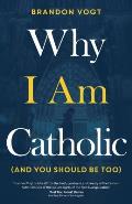 Why I Am Catholic & You Should Be Too