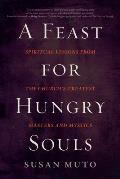 A Feast for Hungry Souls: Spiritual Lessons from the Church's Greatest Masters and Mystics