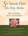 Sri Sarada Devi the Holy Mother Her Teachings & Conversations