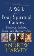 Walk with Four Spiritual Guides: Krishna, Buddha, Jesus and Ramakrishna