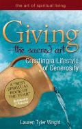 Giving--The Sacred Art: Creating a Lifestyle of Generousity