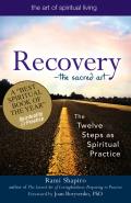 Recovery The Sacred Art The Twelve Steps as Spiritual Practice