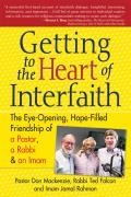 Getting to the Heart of Interfaith The Eye Opening Hope Filled Friendship of a Rabbi a Pastor & a Sheikh