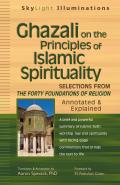 Ghazali On The Principles Of Islamic Spirituality Selections From Forty Foundations Of Religionannotated & Explained