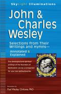 John & Charles Wesley Selections from Their Writings & Hymns Annotated & Explained