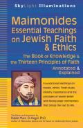 Maimonides--Essential Teachings on Jewish Faith & Ethics: The Book of Knowledge & the Thirteen Principles of Faith--Annotated & Explained
