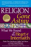 Religion Gone Astray What We Found at the Heart of Interfaith