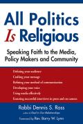 All Politics Is Religious Speaking Faith to the Media Policy Makers & Community