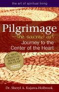 Pilgrimage The Sacred Art Journey to the Center of the Heart