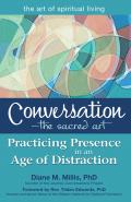 Conversation The Sacred Art Practicing Presence in an Age of Distraction