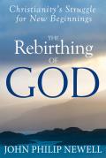 Rebirthing of God Christianitys Struggle for New Beginnings