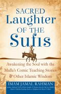 Sacred Laughter of the Sufis Awakening the Soul with the Mullas Comic Teaching Stories & Other Islamic Wisdom