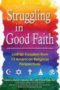 Struggling In Good Faith Twelve American Religious Traditions & Their Perspectives On Lgbtqi Inclusion