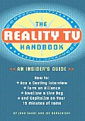 Reality TV Handbook An Insiders Guide How to Ace a Casting Interview Form an Alliance Swallow a Live Bug & Capitalize on Your 15 Minutes o