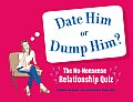 Date Him or Dump Him The No Nonsense Relationship Quiz