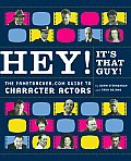 Hey Its That Guy The Fametracker.com Guide to Character Actors