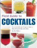 Field Guide to Cocktails How to Identify & Prepare Virtually Every Mixed Drink at the Bar