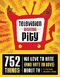Television Without Pity 752 Things We Love to Hate & Hate to Love about TV
