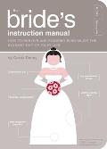 Brides Instruction Manual How to Survive & Possibly Even Enjoy the Biggest Day in Your Life