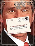 Pardon My President Ready To Mail Apologies for 8 Years of George W Bush