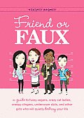 Friend or Faux A Guide to Pity Junkies Creepy Clingers Shallow Scenesters & Other Girls Who Will Quietly Destroy Your Life