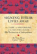 Signing Their Lives Away The Fame & Misfortune of the Men Who Signed the Declaration of Independence