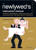 The Newlywed's Instruction Manual: Essential Information, Troubleshooting Tips, and Advice for the First Year of Marriage
