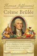Thomas Jeffersons Creme Brulee How a Founding Father & His Slave James Hemings Introduced French Cuisine to America