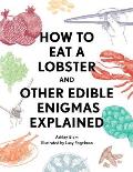 How to Eat a Lobster & Other Edible Enigmas Explained