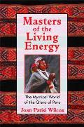 Masters of the Living Energy The Mystical World of the QEro of Peru