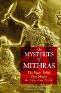 Mysteries of Mithras The Pagan Belief That Shaped the Christian World