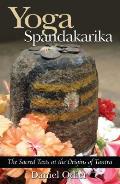 Yoga Spandakarika: The Sacred Texts at the Origins of Tantra