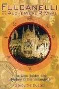 Fulcanelli & the Alchemical Revival The Man Behind the Mystery of the Cathedrals