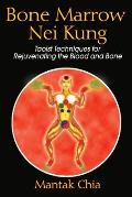 Bone Marrow Nei Kung Taoist Techniques for Rejuvenating the Blood & Bone