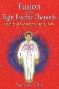 Fusion of the Eight Psychic Channels Opening & Sealing the Energy Body