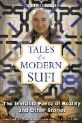 Tales of a Modern Sufi The Invisible Fence of Reality & Other Stories