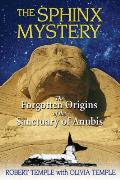 Sphinx Mystery The Forgotten Origins of the Sanctuary of Anubis