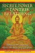 Secret Power of Tantrik Breathing Techniques for Attaining Health Harmony & Liberation