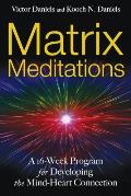 Matrix Meditations A 16 Week Program for Developing the Mind Heart Connection