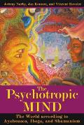 The Psychotropic Mind: The World According to Ayahuasca, Iboga, and Shamanism