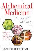 Alchemical Medicine for the 21st Century: Spagyrics for Detox, Healing, and Longevity