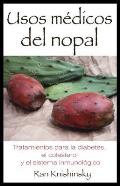 Usos M?dicos del Nopal: Tratamientos Para La Diabetes, El Colesterol y El Sistema Inmunol?gico