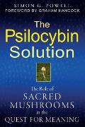 Psilocybin Solution The Role of Sacred Mushrooms in the Quest for Meaning
