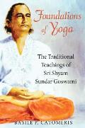 Foundations of Yoga: The Traditional Teachings of Sri Shyam Sundar Goswami